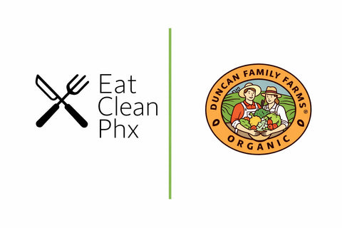 Why Eat Clean Phx Chooses Duncan Family Farms: Organic Produce, Real Nutrition, No Shortcuts